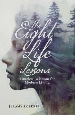The Eight Life Lessons: Timeless Wisdom for Modern Living by Roberts, Jeramy