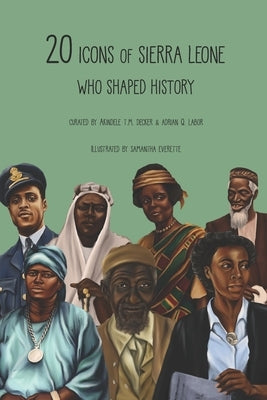 20 Icons of Sierra Leone Who Shaped History: Children's Version by Labor, Adrian Q.