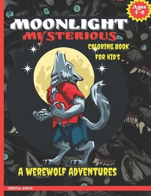 Moonlight Mysterious: A Werewolf Adventures Coloring Book: For Kid's Ages 4 -8 by Anchi, Sheetal