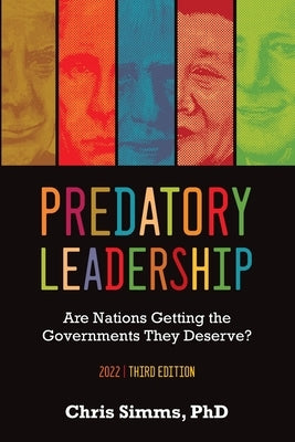 Predatory Leadership: Are Nations Getting the Governments They Deserve? by Simms, Chris