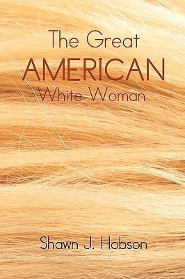 The Great American White Woman by Hobson, Shawn J.
