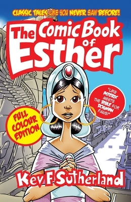 Comic Book Of Esther - Full Colour Edition: Bible Stories Like You Never Saw Before by Sutherland, Kev F.