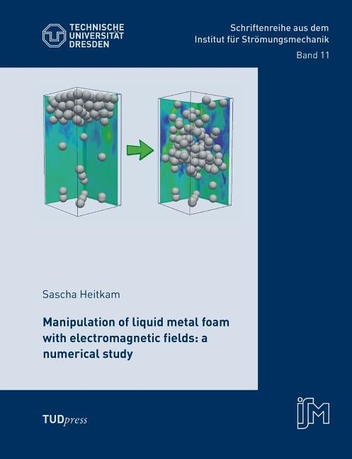 Manipulation of liquid metal foam with electromagnetic fields: a numerical study by Heitkam, Sascha