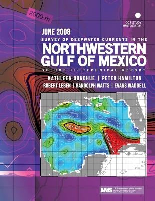 Survey of Deepwater Currents in the Northwestern Gulf of Mexico Volume II: Technical Report by U. S. Department of the Interior