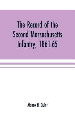 The record of the Second Massachusetts Infantry, 1861-65 by H. Quint, Alonzo