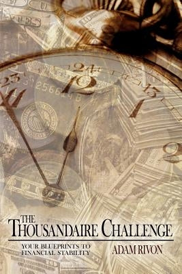 The Thousandaire Challenge: your blueprints to financial stability by Rivon, Adam