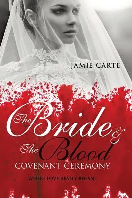 The Bride & the Blood Covenant Ceremony by Carte, Jamie