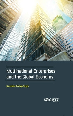 Multinational Enterprises and the Global Economy by Singh, Surendra Pratap