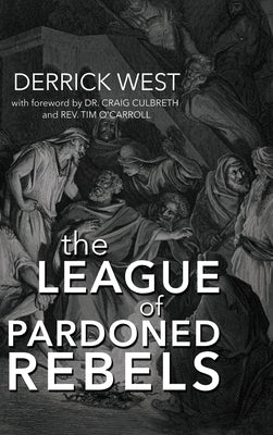 The League of Pardoned Rebels by West, Derrick