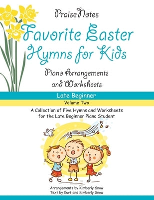 Favorite Easter Hymns for Kids (Volume 2): A Collection of Five Easy Hymns for the Late Beginner Piano Student by Snow, Kurt Alan
