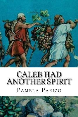 Caleb Had Another Spirit by Parizo, Pamela