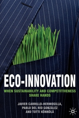 Eco-Innovation: When Sustainability and Competitiveness Shake Hands by Carrillo-Hermosilla, Javier