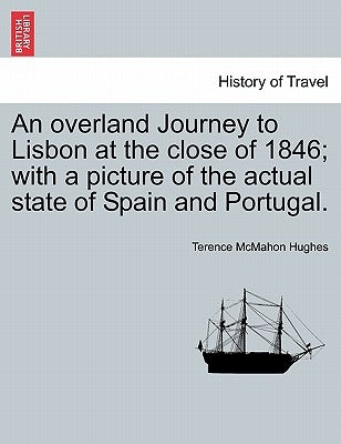 An Overland Journey to Lisbon at the Close of 1846; With a Picture of the Actual State of Spain and Portugal. Vol. II by Hughes, Terence McMahon
