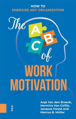 The ABC of Work Motivation: How to Energize Any Organization by Van Den Broeck, Anja
