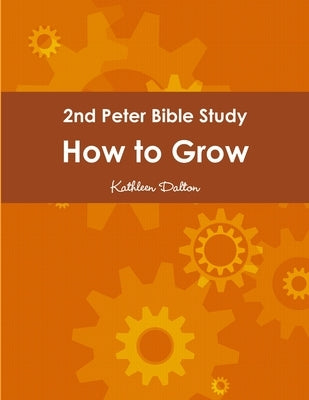2nd Peter Bible Study How to Grow by Dalton, Kathleen