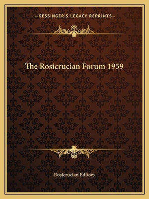 The Rosicrucian Forum 1959 by Rosicrucian Editors
