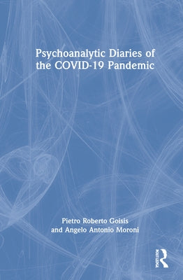 Psychoanalytic Diaries of the COVID-19 Pandemic by Goisis, Pietro Roberto