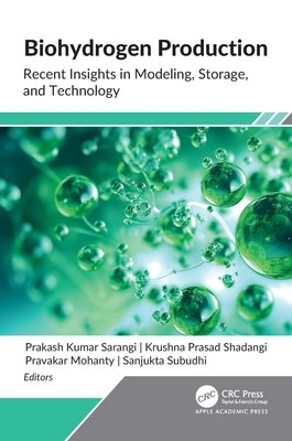 Biohydrogen Production: Recent Insights in Modeling, Storage, and Technology by Sarangi, Prakash Kumar