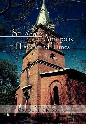 St. Anne's Annapolis History and Times: Volume II by Hjortsberg, Carol