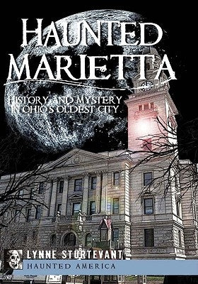 Haunted Marietta: History and Mystery in Ohio's Oldest City by Sturtevant, Lynne