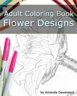 Adult Coloring Book: Flower Designs: Stress Relief and Relaxation by Davenport, Amanda
