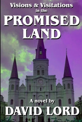 Visions & Visitations in the Promised Land by Lord, David