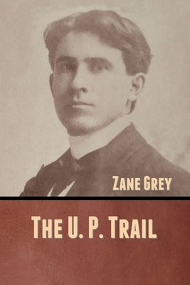The U. P. Trail by Grey, Zane