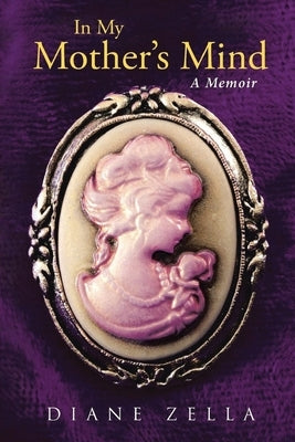 In My Mother's Mind: a Memoir by Zella, Diane