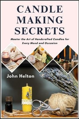 Candle Making Secrets by Helton, John
