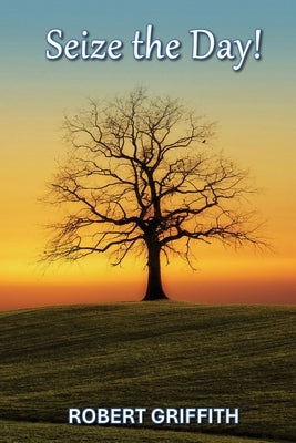 Seize the Day by Griffith, Robert