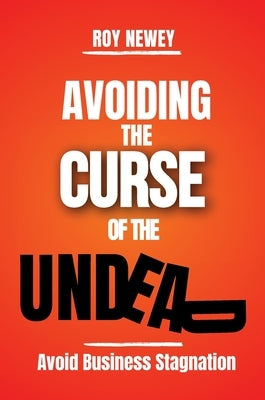Avoiding The Curse Of The Undead by Newey, Roy A.