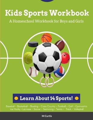 Kids Sports Workbook: A Homeschool Workbook for Boys and Girls by Curtis, M.