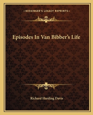 Episodes In Van Bibber's Life by Davis, Richard Harding