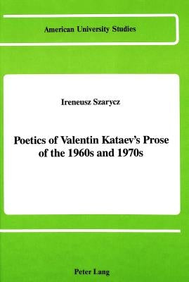 Poetics of Valentin Kataev's Prose of the 1960s and 1970s by Szarycz, Ireneusz