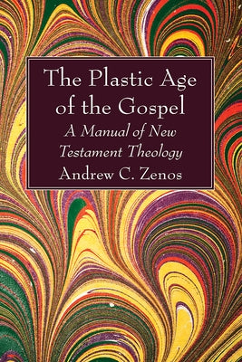 The Plastic Age of the Gospel by Zenos, Andrew C.