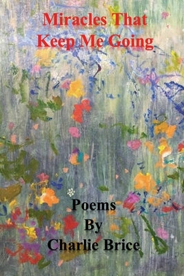 Miracles That Keep Me Going by Brice, Charlie