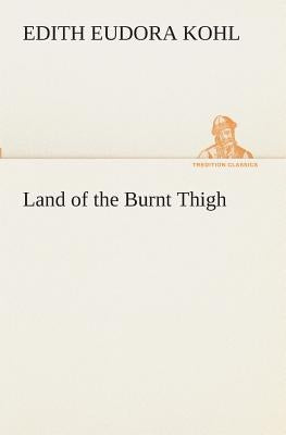 Land of the Burnt Thigh by Kohl, Edith Eudora