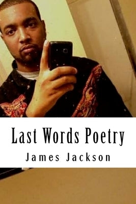 Last Words Poetry by Jackson 3., James a.