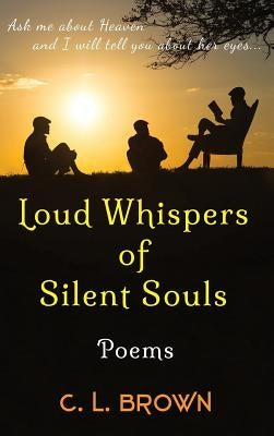 Loud Whispers of Silent Souls: Poems by Brown, C. L.