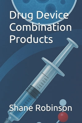Drug Device Combination Products by Robinson, Shane