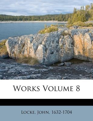 Works Volume 8 by Locke, John