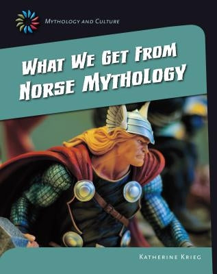 What We Get from Norse Mythology by Krieg, Katherine