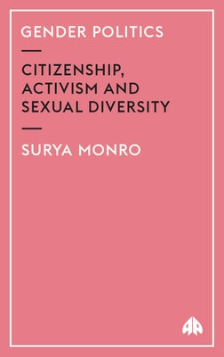 Gender Politics: Citizenship, Activism and Sexual Diversity by Monro, Surya