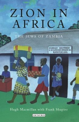 Zion in Africa: The Jews of Zambia by MacMillan, Hugh