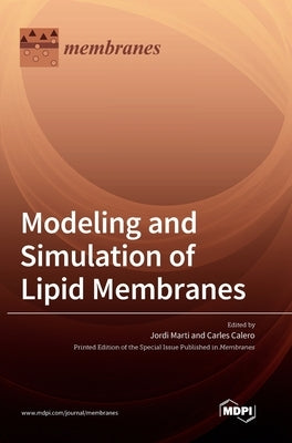 Modeling and Simulation of Lipid Membranes by Marti, Jordi