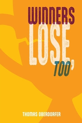 Winners Lose, Too by Oberdorfer, Thomas