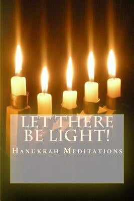 Let There Be Light!: Hanukkah Meditations by Main, Robin
