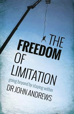 The Freedom of Limitation: Going beyond by staying within by Andrews, John
