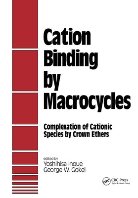 Cation Binding by Macrocycles: Complexation of Cationic Species by Crown Ethers by Inoue