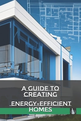 A Guide to Creating Energy-Efficient Homes by Paiella, Vladimiro